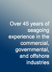 over 45 years of seegoing experience in the commercial, governmental and offshore industries